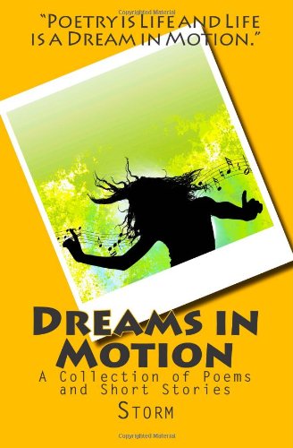 Dreams in Motion: a Collection of Poems and Short Stories - Storm - Livros - Rising Storm, LLC - 9780615836898 - 25 de julho de 2007