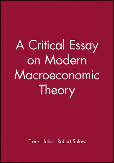 A Critical Essay on Modern Macroeconomic Theory - Hahn, Frank H. (University of Siena) - Books - John Wiley and Sons Ltd - 9780631209898 - April 1, 1998