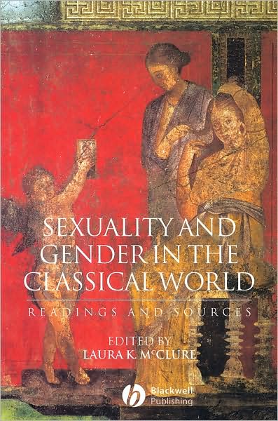 Cover for L McClure · Sexuality and Gender in the Classical World: Readings and Sources - Interpreting Ancient History (Paperback Book) (2002)