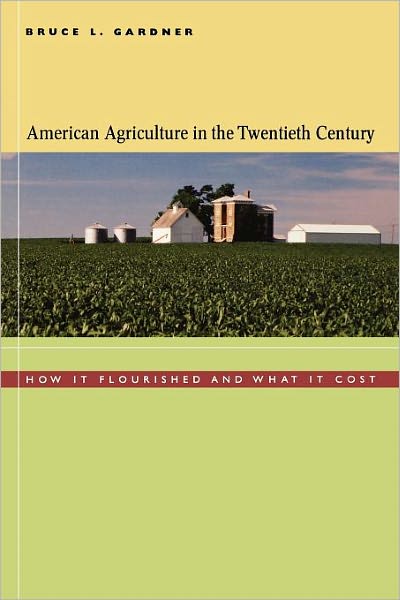 Cover for Bruce L. Gardner · American Agriculture in the Twentieth Century: How It Flourished and What It Cost (Paperback Book) (2006)