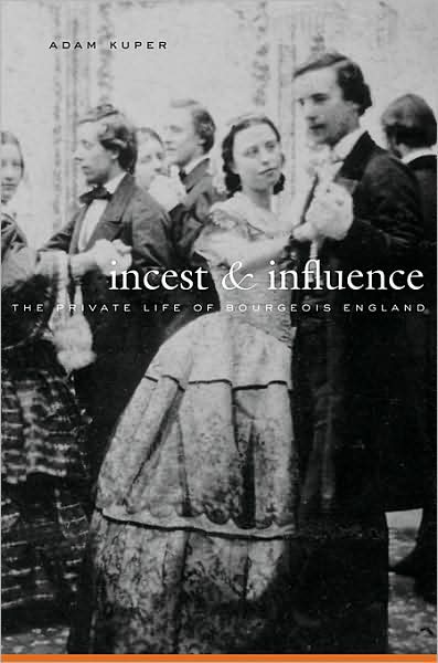 Cover for Adam Kuper · Incest and Influence: The Private Life of Bourgeois England (Hardcover Book) (2009)