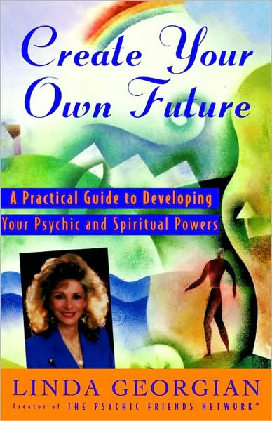 Cover for Linda Georgian · Create Your Own Future: a Practical Guide to Developing Your Psychic and Spiritual Powers (Taschenbuch) (1996)