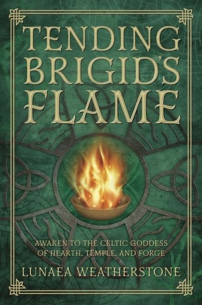 Cover for Lunaea Weatherstone · Tending Brigid's Flame: Awaken to the Celtic Goddess of the Hearth, Temple, and Forge (Paperback Book) (2015)