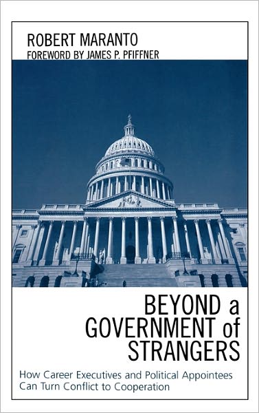 Cover for Robert Maranto · Beyond a Government of Strangers: How Career Executives and Political Appointees Can Turn Conflict to Cooperation (Gebundenes Buch) (2005)