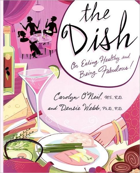 Cover for Densie Webb · The Dish: on Eating Healthy and Being Fabulous! (Paperback Book) (2009)