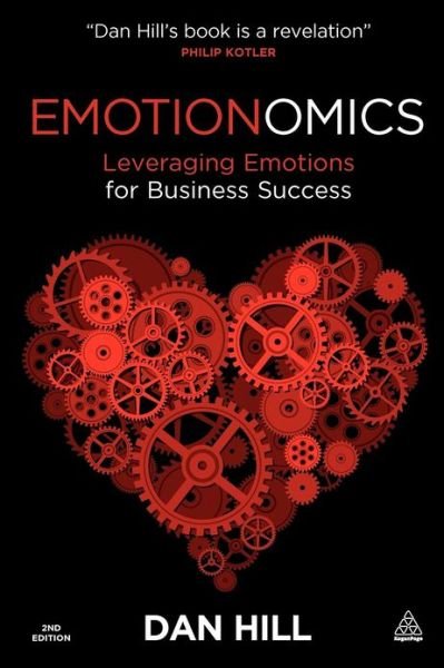 Emotionomics: Leveraging Emotions for Business Success - Dan Hill - Bøger - Kogan Page Ltd - 9780749461898 - 3. oktober 2010