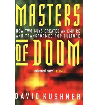 Masters Of Doom: How two guys created an empire and transformed pop culture - David Kushner - Kirjat - Little, Brown Book Group - 9780749924898 - torstai 27. toukokuuta 2004