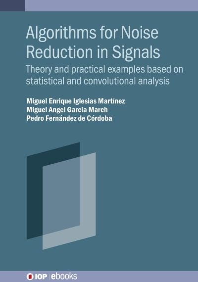Cover for Iglesias Martinez, Miguel Enrique (Polytechnic University of Valencia (Spain)) · Algorithms for Noise Reduction in Signals: Theory and practical examples based on statistical and convolutional analysis - IOP ebooks (Hardcover bog) (2022)
