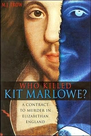 Cover for M. J. Trow · Who Killed Kit Marlowe?: A Contract to Murder in Elizabethan England (Hardcover Book) (2001)