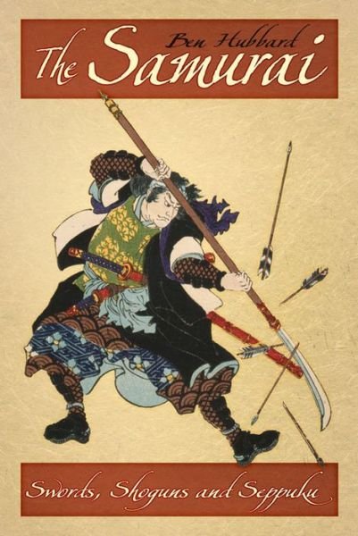 Cover for Ben Hubbard · The Samurai: Swords, Shoguns and Seppuku (Pocketbok) (2014)