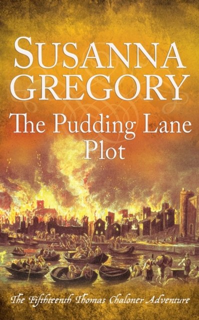 Cover for Susanna Gregory · The Pudding Lane Plot: The Fifteenth Thomas Chaloner Adventure - Adventures of Thomas Chaloner (Inbunden Bok) (2022)