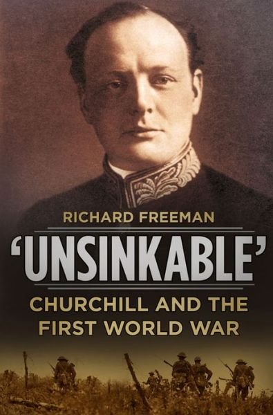 Cover for Richard Freeman · 'Unsinkable': Churchill and the First World War (Hardcover bog) (2013)