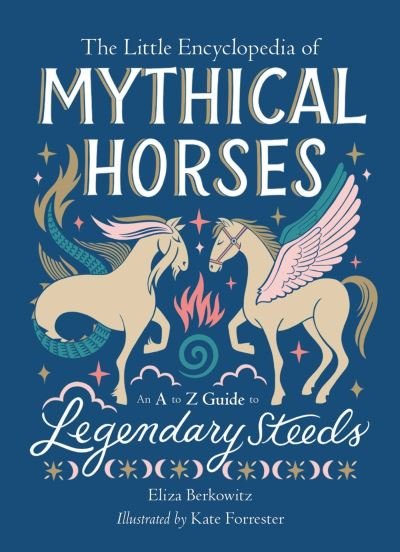 Cover for Eliza Berkowitz · The Little Encyclopedia of Mythical Horses: An A-to-Z Guide to Legendary Steeds (Inbunden Bok) (2024)