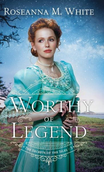 Cover for Roseanna M. White · Worthy of Legend (Hardcover Book) (2022)