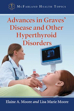 Cover for Elaine A. Moore · Advances in Graves' Disease and Other Hyperthyroid Disorders - McFarland Health Topics (Paperback Book) (2013)