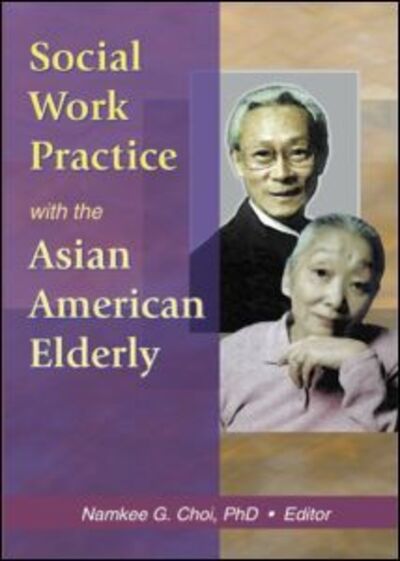 Cover for Choi, Namkee G (Univ Of Texas @ Austin D3500, Austin, TX, USA) · Social Work Practice with the Asian American Elderly (Paperback Book) (2002)