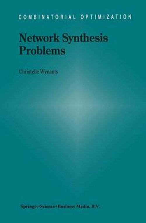 Network Synthesis Problems - Combinatorial Optimization - C. Wynants - Books - Springer - 9780792366898 - November 30, 2000