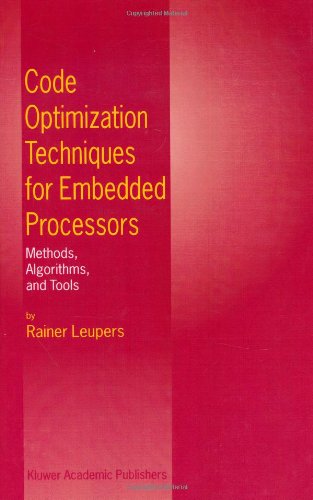 Code Optimization Techniques for Embedded Processors: Methods, Algorithms, and Tools - Rainer Leupers - Bøger - Springer - 9780792379898 - 31. oktober 2000