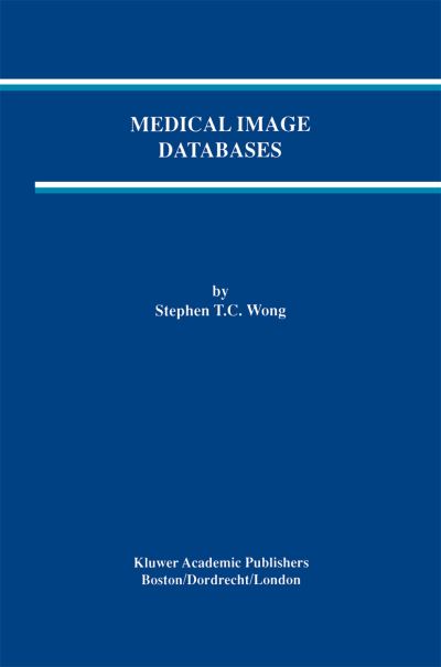 Cover for Stephen T Wong · Medical Image Databases - the Springer International Series in Engineering and Computer Science (Hardcover Book) (1998)