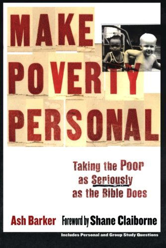 Cover for Ash Barker · Make Poverty Personal: Taking the Poor as Seriously as the Bible Does - emersion: Emergent Village resources for communities of faith (Paperback Book) [Reprint edition] (2009)