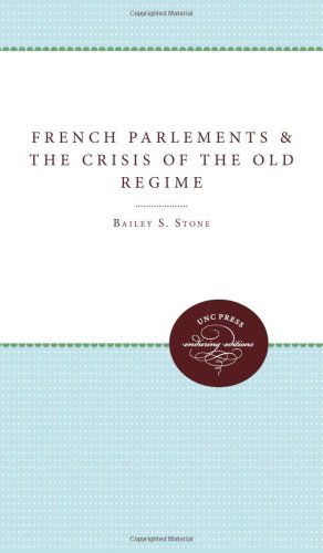 Cover for Bailey S. Stone · The French Parlements and the Crisis of the Old Regime (Paperback Book) (2011)