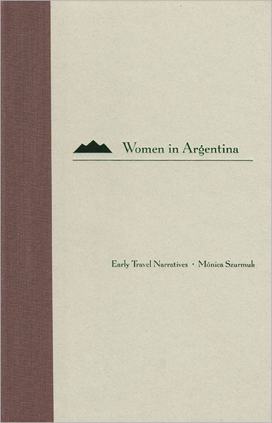 Cover for Monica Szurmuk · Women in Argentina: Early Travel Narratives (Hardcover Book) (2001)