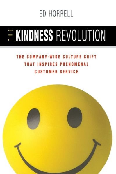 Cover for Ed HORRELL · The Kindness Revolution The Company-wide Culture Shift That Inspires Phenomenal Customer Service (Paperback Book) (2006)