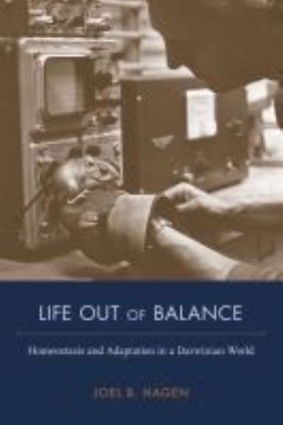 Cover for Joel B. Hagen · Life Out of Balance: Homeostasis and Adaptation in a Darwinian World - NEXUS (Hardcover Book) (2021)