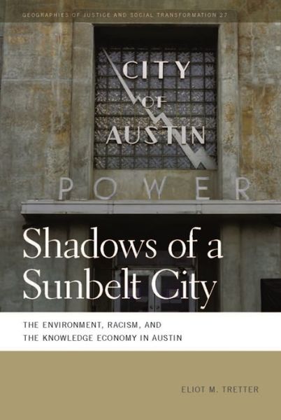 Cover for Eliot M. Tretter · Shadows of a Sunbelt City: The Environment, Racism, and the Knowledge Economy in Austin - Geographies of Justice and Social Transformation (Paperback Book) (2016)