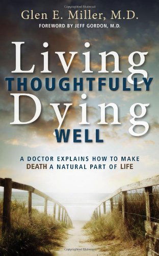 Cover for Glen E Miller · Living Thoughtfully, Dying Well: A Doctor Explains How to Make Death a Natural Part of Life (Paperback Book) (2014)