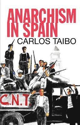 Anarchism in Spain - Carlos Taibo - Böcker - The Merlin Press Ltd - 9780850367898 - 1 oktober 2023