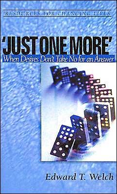 Cover for Edward T Welch · Just One More: When Desires Don't Take No for an Answer - Resources for Changing Lives (Paperback Book) (2002)