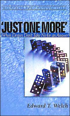 Just One More: When Desires Don't Take No for an Answer - Resources for Changing Lives - Edward T Welch - Books - P & R Publishing Co (Presbyterian & Refo - 9780875526898 - April 1, 2002