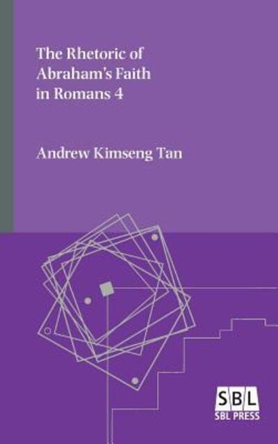 The Rhetoric of Abraham's Faith in Romans 4 - Andrew Kimseng Tan - Książki - SBL Press - 9780884142898 - 23 marca 2018