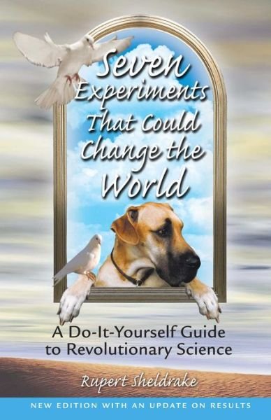 Seven Experiments That Could Change the World: A Do it Yourself Guide to Revolutionary Science - Rupert Sheldrake - Books - Inner Traditions Bear and Company - 9780892819898 - August 22, 2002