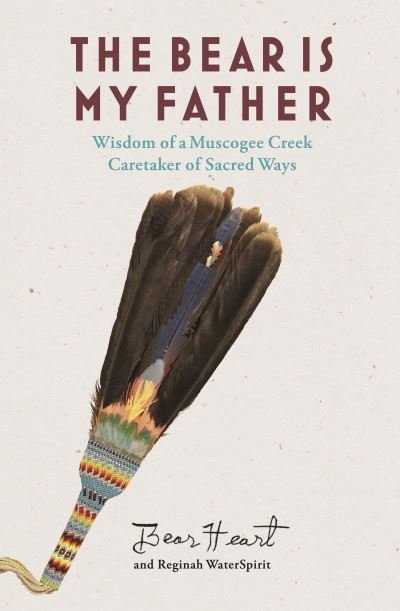 Cover for Bear Heart · The Bear is My Father: Indigenous Wisdom of a Muscogee Creek Medicine Man (Taschenbuch) (2022)