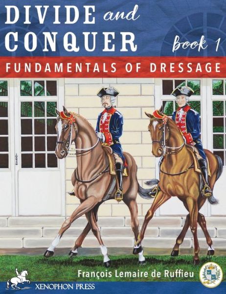 Cover for Francois Lemaire De Ruffieu · Divide and Conquer Book 1: Fundamental Dressage Techniques (Inbunden Bok) (2016)