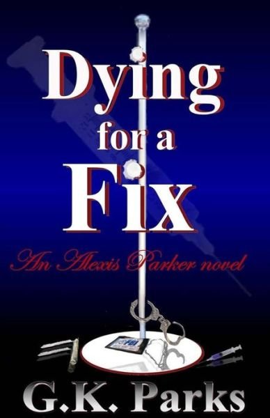 Cover for G K Parks · Dying for a Fix (Pocketbok) (2015)