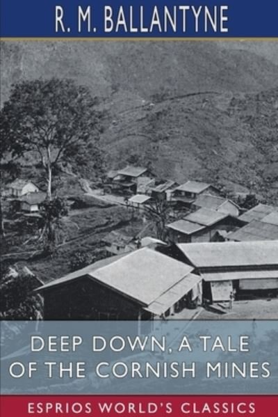 Cover for R. M. Ballantyne · Deep Down, a Tale of the Cornish Mines (Esprios Classics) (Taschenbuch) (2024)