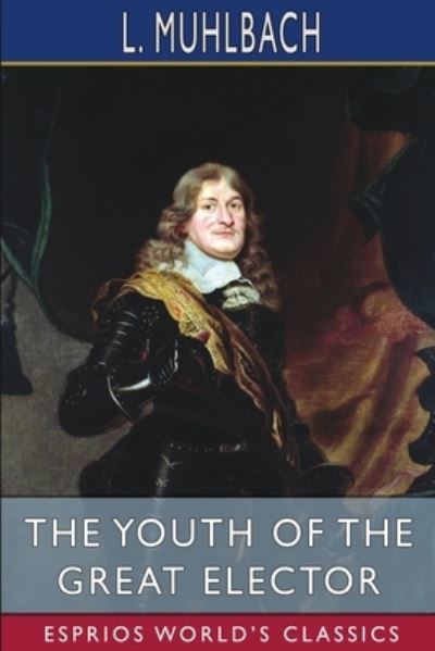 Cover for L Muhlbach · The Youth of the Great Elector (Esprios Classics) (Paperback Book) (2024)