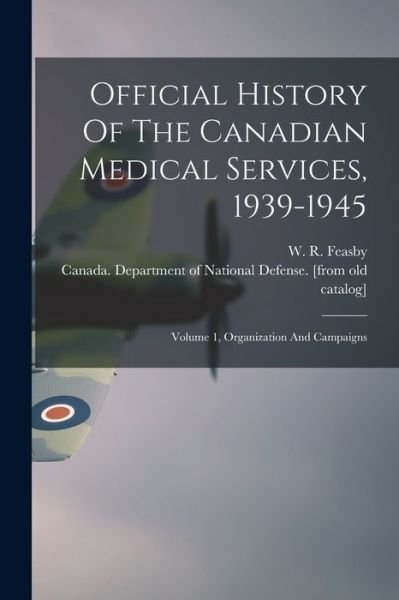 Cover for W R Feasby · Official History Of The Canadian Medical Services, 1939-1945 (Paperback Book) (2021)