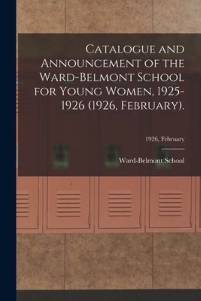 Cover for Ward-Belmont School (1913-1951) · Catalogue and Announcement of the Ward-Belmont School for Young Women, 1925-1926 (1926, February).; 1926, February (Paperback Book) (2021)