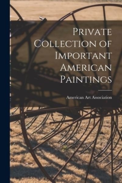 Cover for American Art Association · Private Collection of Important American Paintings (Pocketbok) (2021)