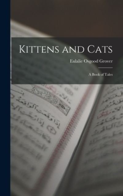 Cover for Eulalie Osgood Grover · Kittens and Cats; a Book of Tales (Bog) (2022)