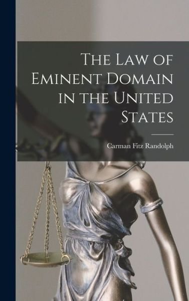 Cover for Carman Fitz Randolph · Law of Eminent Domain in the United States (Bog) (2022)