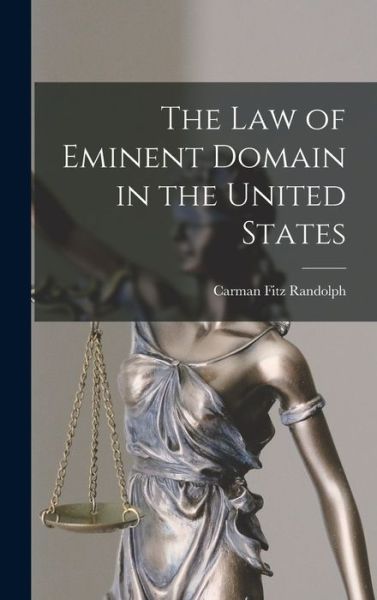 Cover for Carman Fitz Randolph · Law of Eminent Domain in the United States (Bog) (2022)