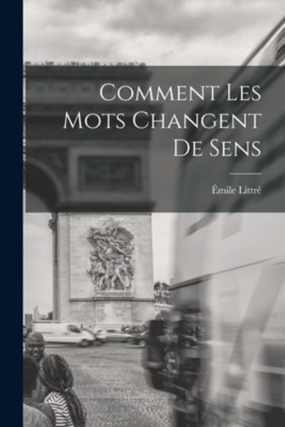 Comment les Mots Changent de Sens - Émile Littré - Books - Creative Media Partners, LLC - 9781018498898 - October 27, 2022