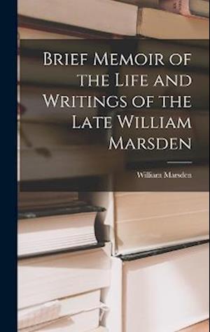 Cover for William Marsden · Brief Memoir of the Life and Writings of the Late William Marsden (Book) (2022)