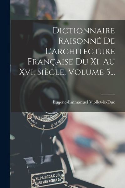 Dictionnaire Raisonné de l'architecture Française du Xi. Au Xvi. Siècle, Volume 5... - Eugène-Emmanuel Viollet-Le-Duc - Böcker - Creative Media Partners, LLC - 9781018807898 - 27 oktober 2022