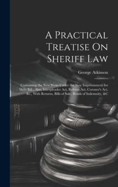 Cover for George Atkinson · Practical Treatise on Sheriff Law (Book) (2023)